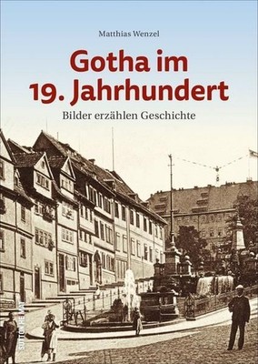 Gotha im 19. Jahrhundert Bilder erzählen Geschichte Wenzel, Matthias: