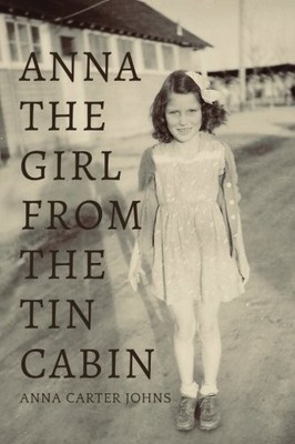 ANNA: THE GIRL FROM THE TIN CABIN By Anna Carter Johns **BRAND NEW**