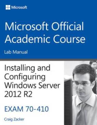 70-410 Installing and Configuring Windows Server 2012 R2 Lab Manual (Micr - GOOD