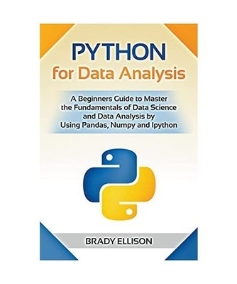 Python for Data Analysis: A Beginners Guide to Master the Fundamentals of Data S
