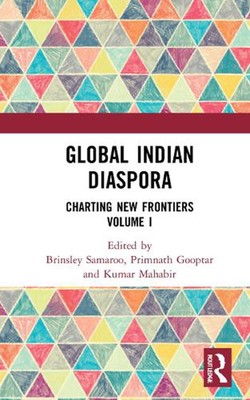 Global Indian Diaspora: Charting New Frontiers (Volume I) by Brinsley Samaroo (E