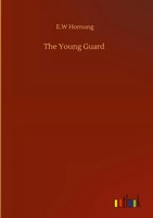 E. W Hornung | The Young Guard | Buch | Englisch (2020) | 60 S. | Outlook Verlag
