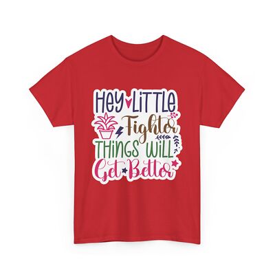 Comedy T-Shirt - Hey Little Fighter Things Will Get Bette Shirt