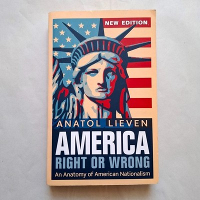 AMERICA RIGHT OR WRONG Anatol Lieven new edition 2012 Oxford UP softcover