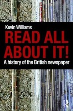 Read All About It!: A History of the British Newspaper by Kevin Williams (Englis