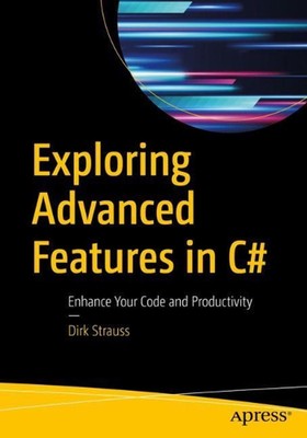 Exploring Advanced Features in C#: Enhance Your Code and Productivity by Dirk St