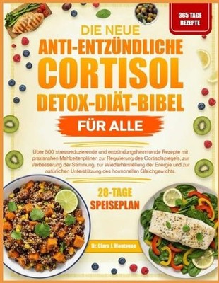 Die Neue Anti-Entzndliche Cortisol-Detox-Dit-Bibel Fr Alle: ?ber 500 stressreduz