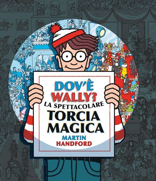 DOV'E' WALLY? LA SPETTACOLARE TORCIA MAGICA. EDIZ. A COLORI  - HANDFORD MARTIN -