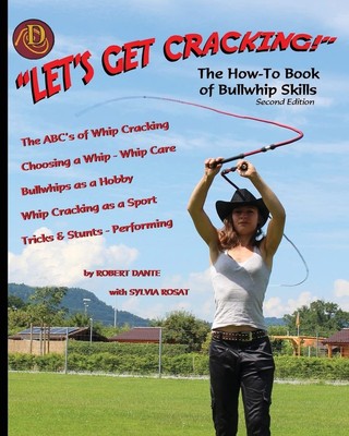 Let's Get Cracking!: The How-To Book of Bullwhip Skills (Second Edition) PB