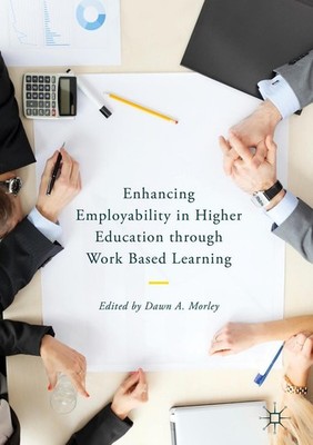 Enhancing Employability in Higher Education through Work Based Learning Dawn A. 