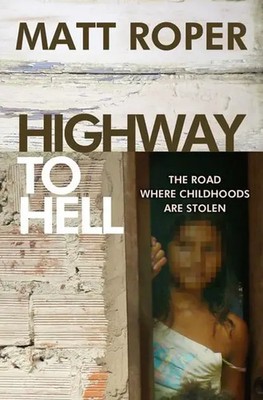Highway to Hell   The road where childhoods are stolen | Matt Roper | Englisch