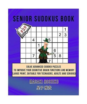 Senior Sudokus Book #19: Solve Advanced Sudoku Puzzles To Improve Your Cognitive