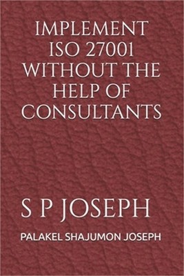 Implement ISO 27001 Without the Help of Consultants (Paperback or Softback)