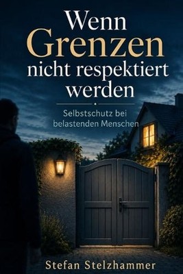 Wenn Grenzen nicht respektiert werden: Selbstschutz bei belastenden Menschen by 