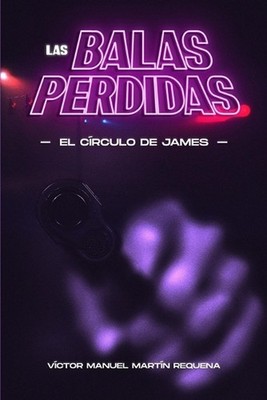 Las Balas Perdidas: (El c?rculo de James) by V?ctor Manuel Mart?n Requena (Spani