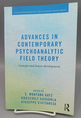 Advances in Contemporary Psychoanalytic Field Theory : Concept and Future Develo