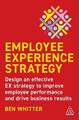 Employee Experience Strategy: Design a..., Whitter, Ben