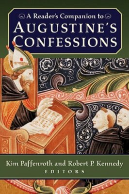 A Reader's Companion to Augustine's Confessions by Kim Paffenroth: New