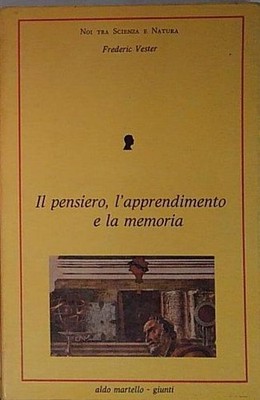 Frederic vester IL PENSIERO, L'APPRENDIMENTO E LA MEMORIA Aldo Martello - G
