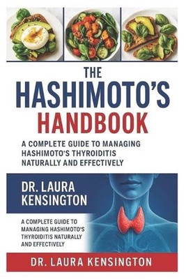 The Hashimoto's Healing Handbook: A Complete Guide to Managing Hashimoto's Thyro