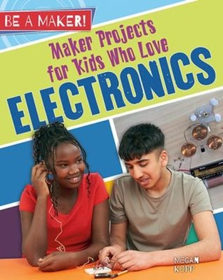 Maker Projects for Kids Who Love Electronics Paperback Megan Kopp