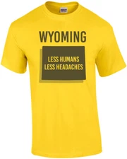 Wyoming - Less Humans Less Headaches - Wyoming T-Shirt