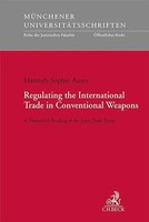 Regulating The International Trade In Conventional Weapons | Hannah-Sophie Aures