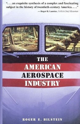 The American Aerospace Industry: From Workshop to Global Enterprise (Twayne'...