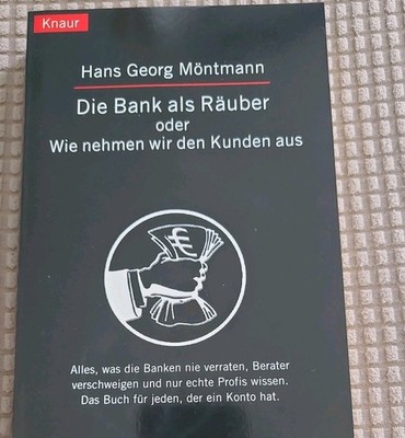 Die Bank als Räuber oder Wie nehmen wir den Kunden aus Möntmann, Hans Georg: