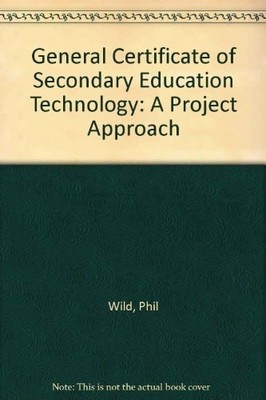 General Certificate of Secondary Education Technology: A Project Approach, Wild,