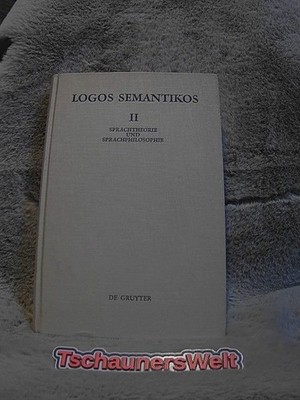 Logos semantikos; Teil: Vol. 2., Sprachtheorie und Sprachphilosophie. Harald Wey