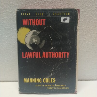 WIthout Lawful Authority by Manning Coles Crime Club Selection Vintage 1943 HC