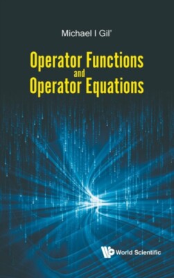 Michael Gil' - Operator Functions And Operator Equations - New Har - X555z
