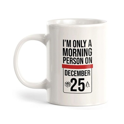 I'm Only A Morning Person On (December 25) Mug,Coffee Mug Gift for Dad, Mom,Daug