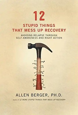 12 Stupid Things That Mess Up Recovery: Avoiding Relapse through Self-Awareness