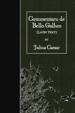 Commentarii De Bello Gallico: Latin Text
