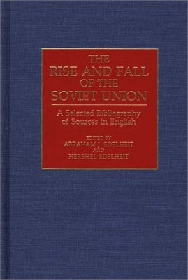 THE RISE AND FALL OF THE SOVIET UNION: A SELECTED By Hershel Edelheit & Abraham