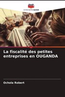 Ochola Robert | La Fiscalité Des Petites Entreprises En Ouganda | Taschenbuch