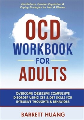 OCD Workbook for Adults: Overcome Obsessive Compulsive Disorder Using CBT & DBT