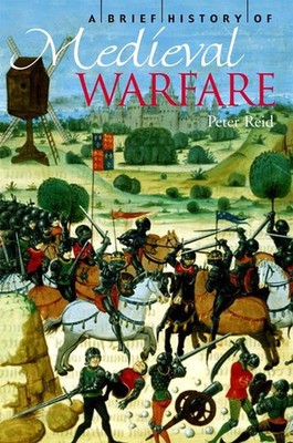 A Brief History of Medieval Warfare by Peter Reid Paperback Book