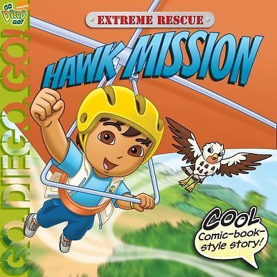 Extreme Rescue: Hawk Mission (Go, Diego, Go!) by David, Erica