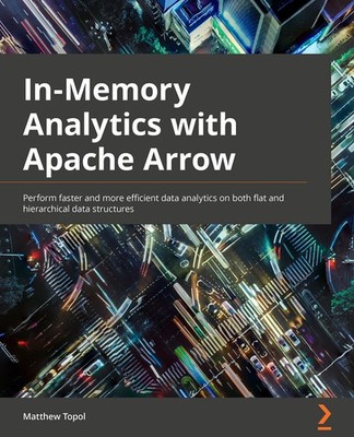In-Memory Analytics with Apache Arrow: Perform fast and efficient data analytic,