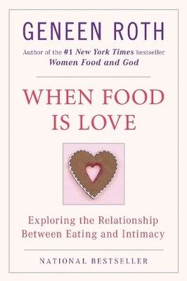 When Food Is Love: Exploring the Relationship Between by Roth, Geneen 0452268184
