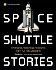 Space Shuttle Stories : Firsthand Astronaut Accounts from All 135 Missions, P...