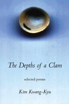 The Depths of a Clam : Selected Poems of Kim Kwang-Kyu - Paperback - Very Good x