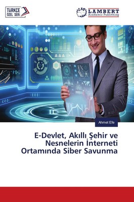 Ahmet Efe | E-Devlet, Ak¿ll¿ ¿ehir ve Nesnelerin ¿nterneti Ortam¿nda Siber...