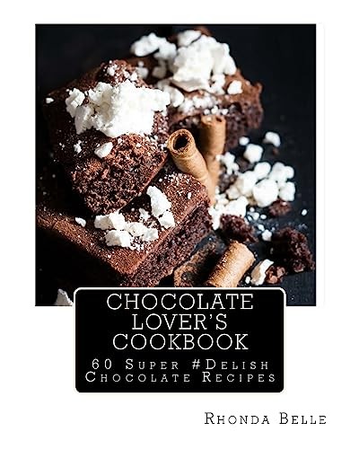 Chocolate Lover's Cookbook: 60 Super #Delish Chocolate Recipes: 11 (60 Super Rec