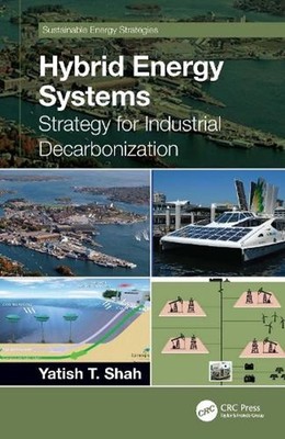 Hybrid Energy Systems: Strategy for Industrial Decarbonization by Yatish T. Shah