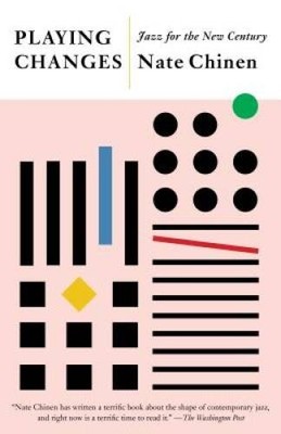 Playing Changes: Jazz for the New Century - Paperback By Chinen, Nate - GOOD