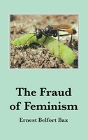 The Fraud Of Feminism Ernest Belfort Bax Taschenbuch 140 S. Englisch 2015